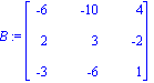 B := matrix([[-6, -10, 4], [2, 3, -2], [-3, -6, 1]])