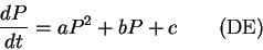 \begin{displaymath}\frac{dP}{dt} = a P^2 + b P + c \quad \quad {\rm (DE)}\end{displaymath}