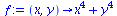 proc (x, y) options operator, arrow; `+`(`*`(`^`(x, 4)), `*`(`^`(y, 4))) end proc