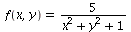 f(x, y) = `+`(`/`(`*`(5), `*`(`+`(`*`(`^`(x, 2)), `*`(`^`(y, 2)), 1))))