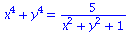 `+`(`*`(`^`(x, 4)), `*`(`^`(y, 4))) = `+`(`/`(`*`(5), `*`(`+`(`*`(`^`(x, 2)), `*`(`^`(y, 2)), 1))))