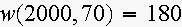 $w(2000,70)=180$