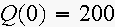 $Q(0)=200$