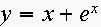 $y=x+e^{x}$