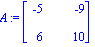 A := Matrix([[-5, -9], [6, 10]])