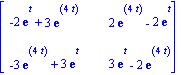 matrix([[-2*exp(t)+3*exp(4*t), 2*exp(4*t)-2*exp(t)], [-3*exp(4*t)+3*exp(t), 3*exp(t)-2*exp(4*t)]])