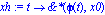 xh := proc (t) options operator, arrow; &*(phi(t), x0) end proc