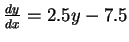$\frac{dy}{dx} = 2.5 y - 7.5$