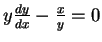 $y \frac{dy}{dx} - \frac{x}{y} = 0$