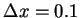 $\Delta x = 0.1$